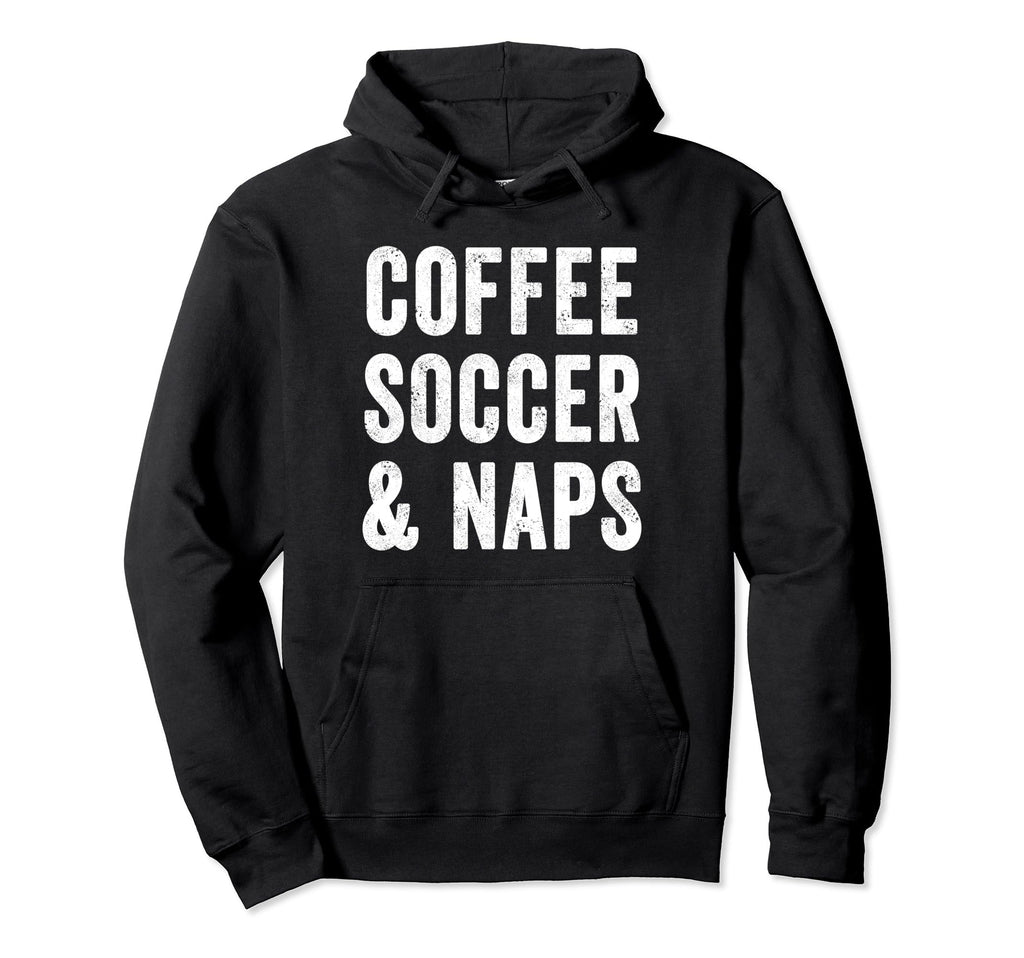 Coffee Soccer And Naps Funny Soccer Hoodie - Streetwear Style for Adults