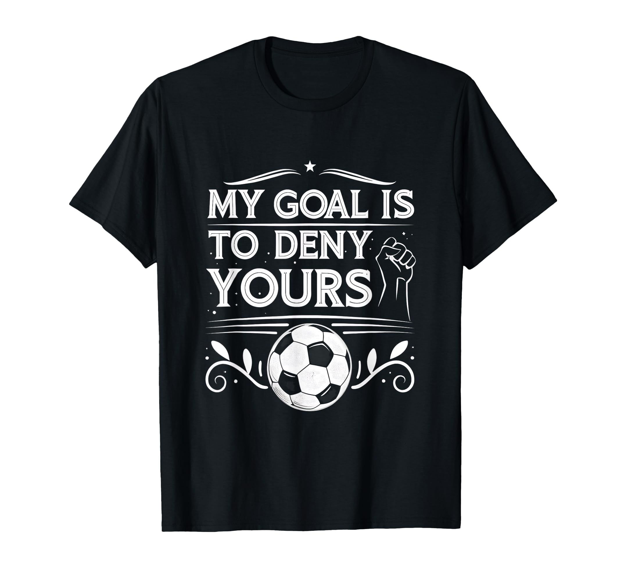 My Goal Is To Deny Yours Soccer Goalie T-Shirt - Unique Graphic Unisex