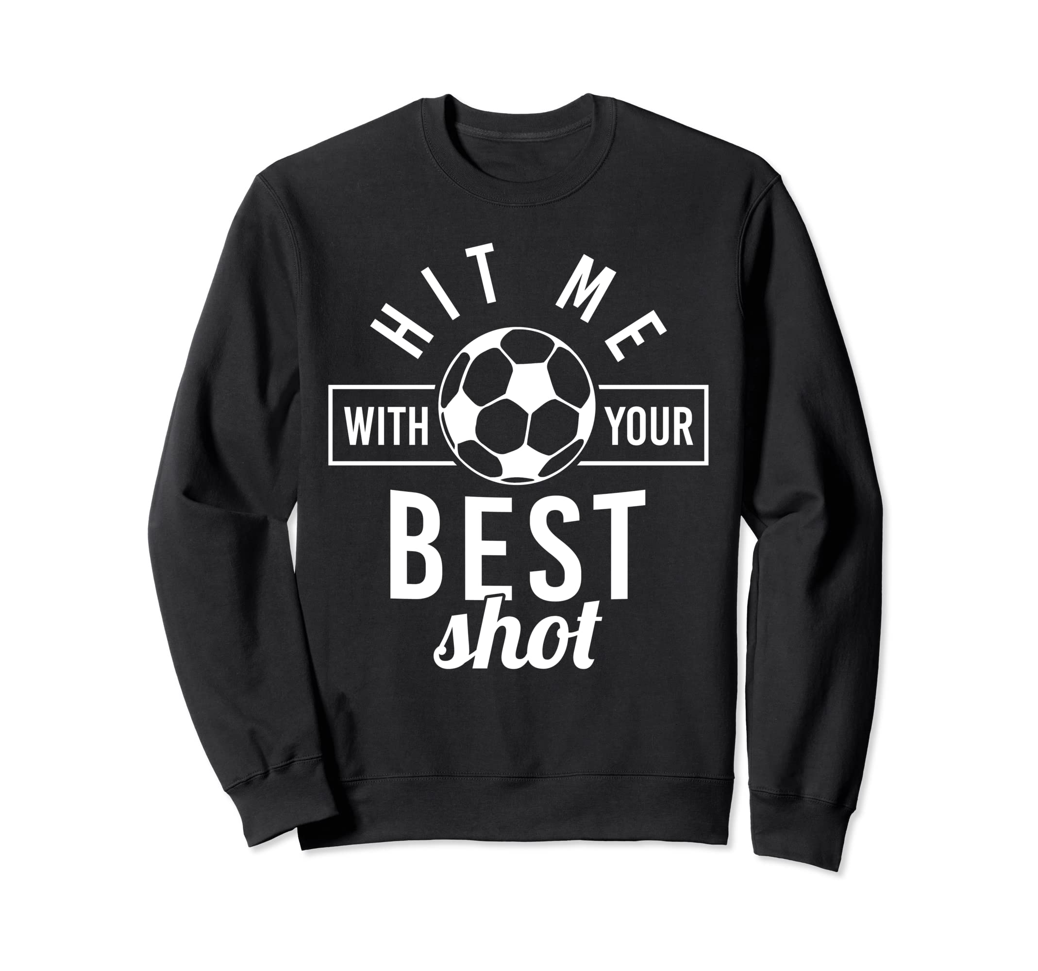 Hit Me Your Best Shot Soccer Sweatshirt - Custom Art Print Men Women