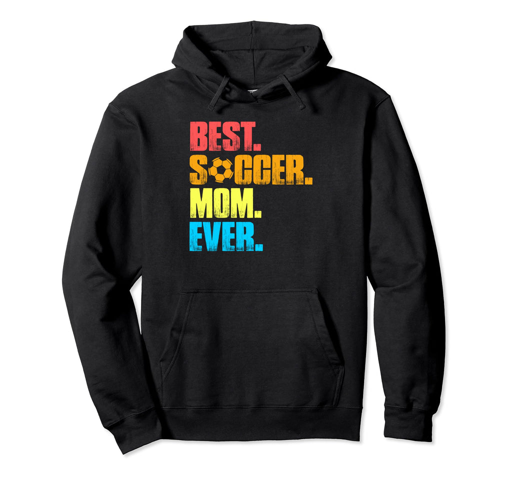 Best Soccer Mom Ever Funny Soccer Hoodie - Casual Everyday Wear Men Women