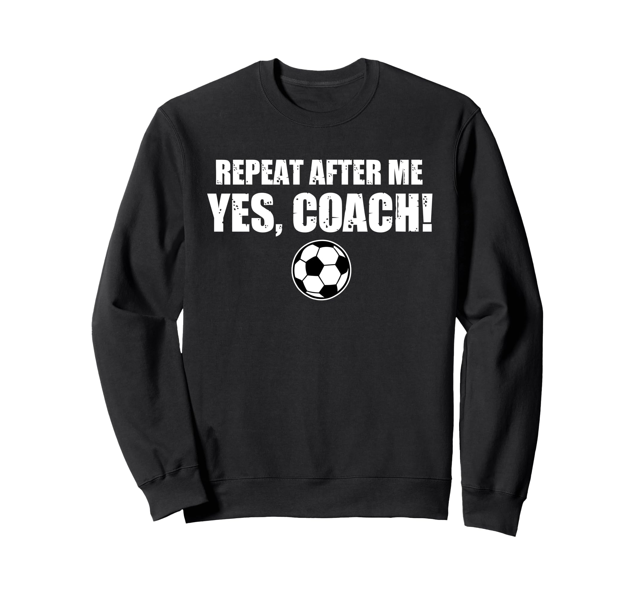 Repeat After Me Yes Coach Funny Sweatshirt - Graphic Print Men Women