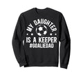 My Daughter Is Soccer Goalkeeper Dad Sweatshirt - Graphic Print for Adults