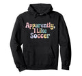 Apparently I Like Soccer Player Hoodie - Streetwear Style for Adults