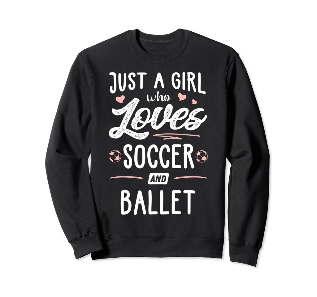 Just Who Loves Soccer And Ballet Sweatshirt - Aesthetic Graphic for Adults
