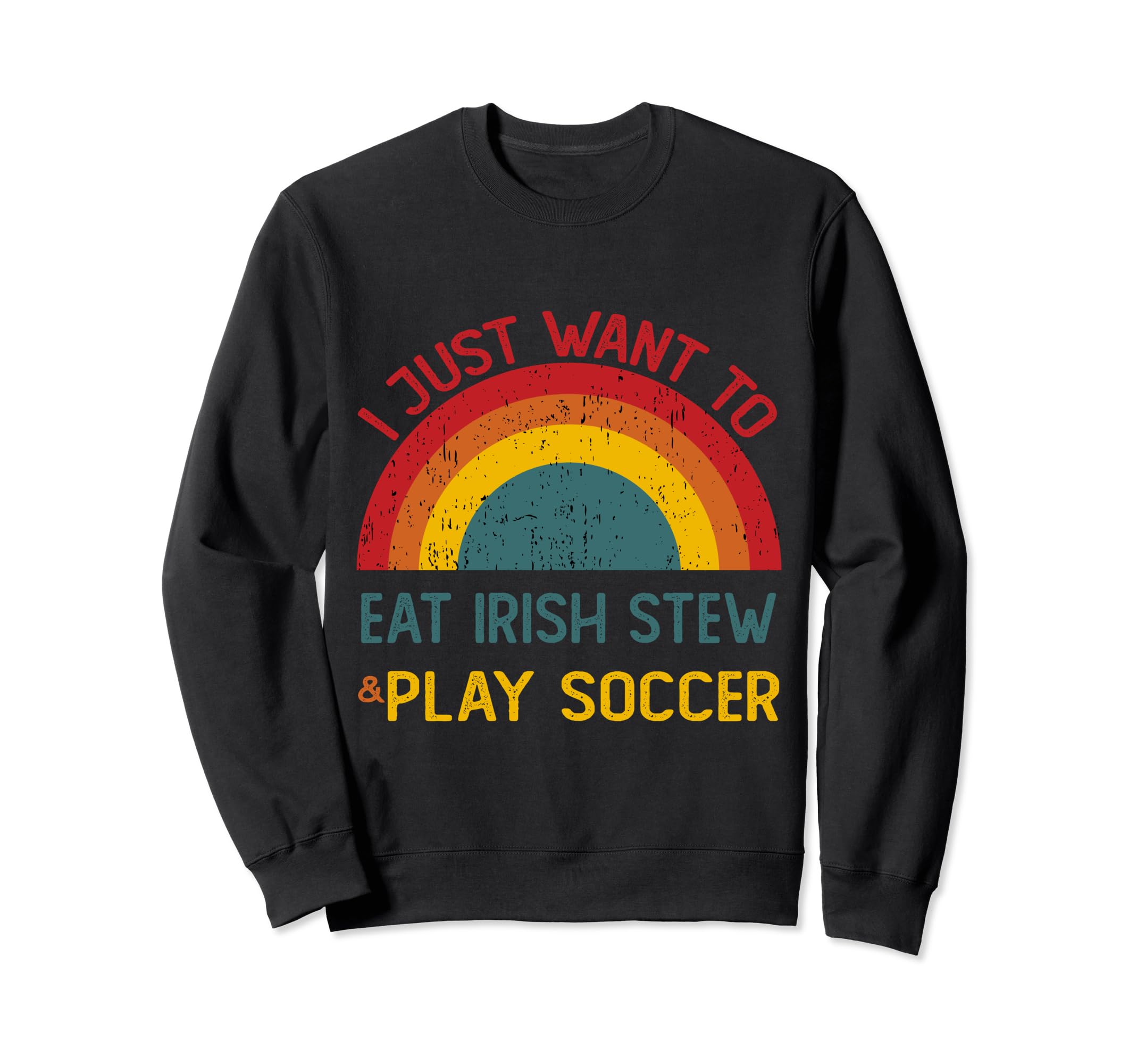 Funny I Just Want To Eat Irish Stew Sweatshirt - Trendy Graphic for Adults