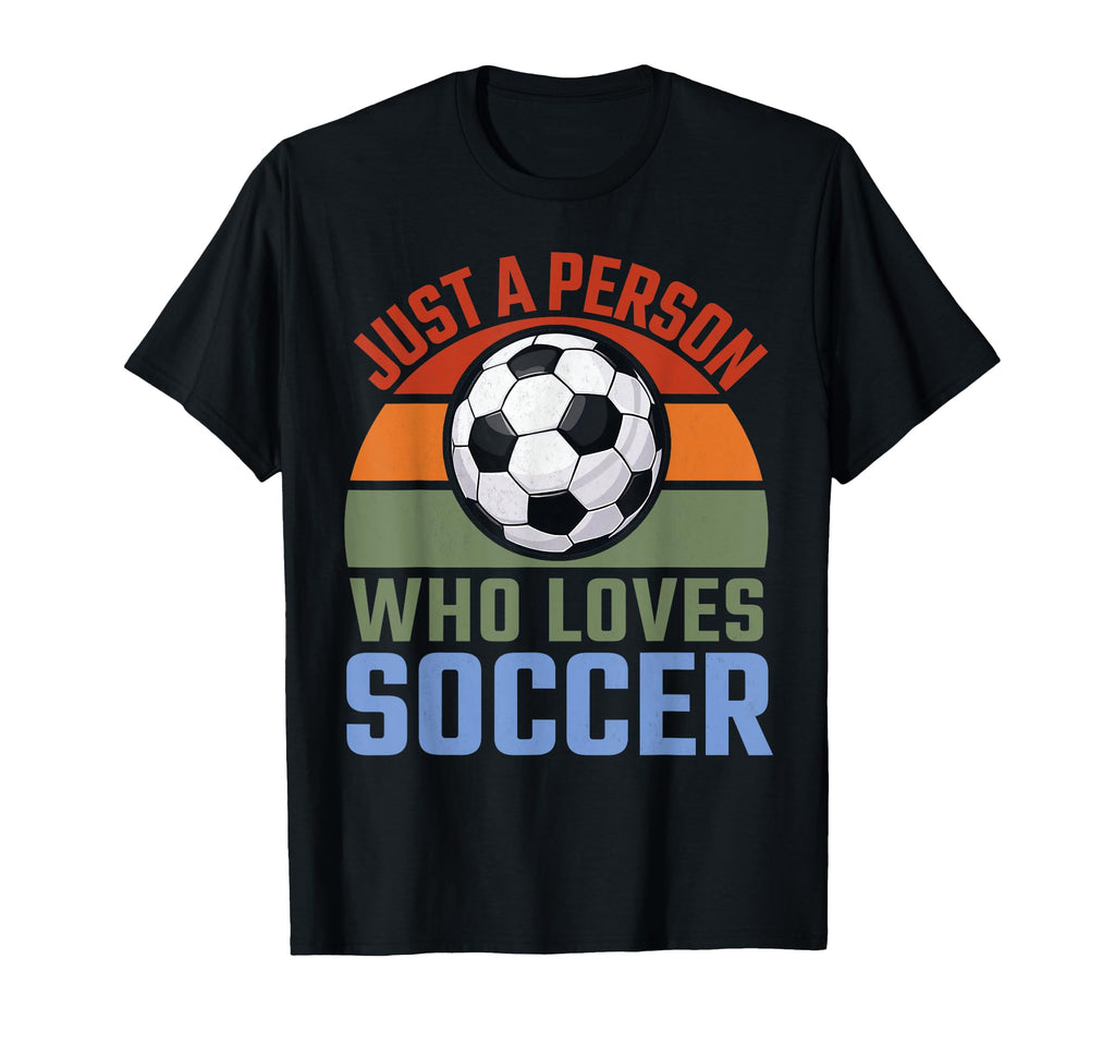 Just Person Who Loves Soccer Soccer T-Shirt - Novelty Apparel for Adults