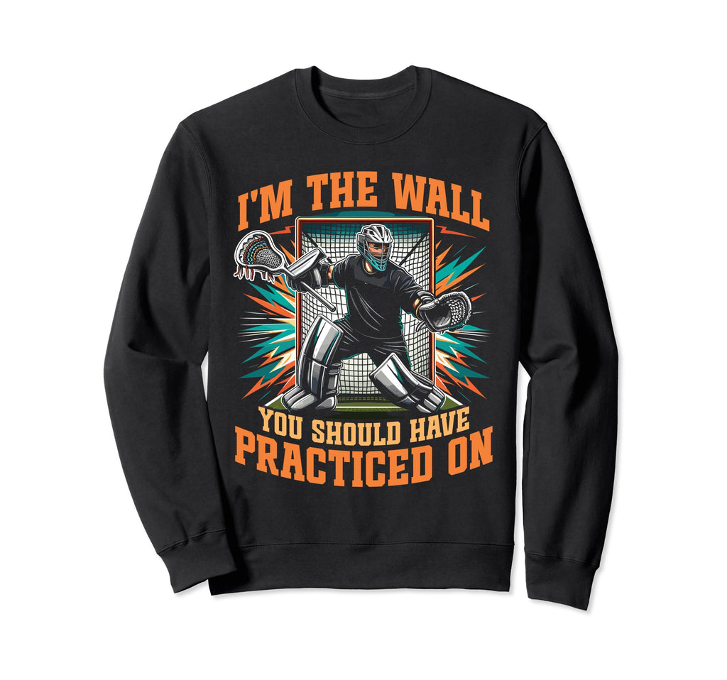 Funny Lacrosse Goalie Goalkeeper Sweatshirt - Fun Novelty Design Men Women