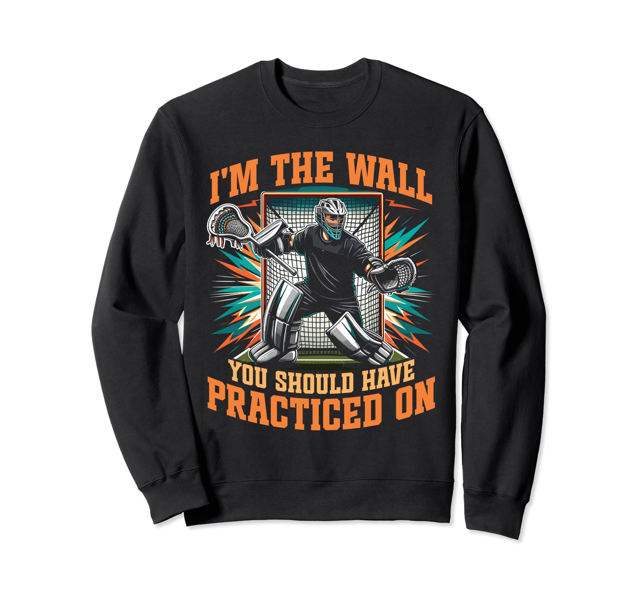 Funny Lacrosse Goalie Goalkeeper Sweatshirt - Fun Novelty Design Men Women