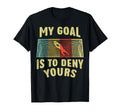 Soccer Player Goal Is To Deny Yours Funny T-Shirt - Trendy Graphic Unisex
