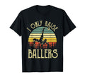 I Only Raise Ballers Funny Soccer T-Shirt - Casual Everyday Wear Unisex