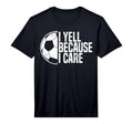 Mens Funny Soccer Fan I Yell Because I T-Shirt - Unique Graphic Unisex