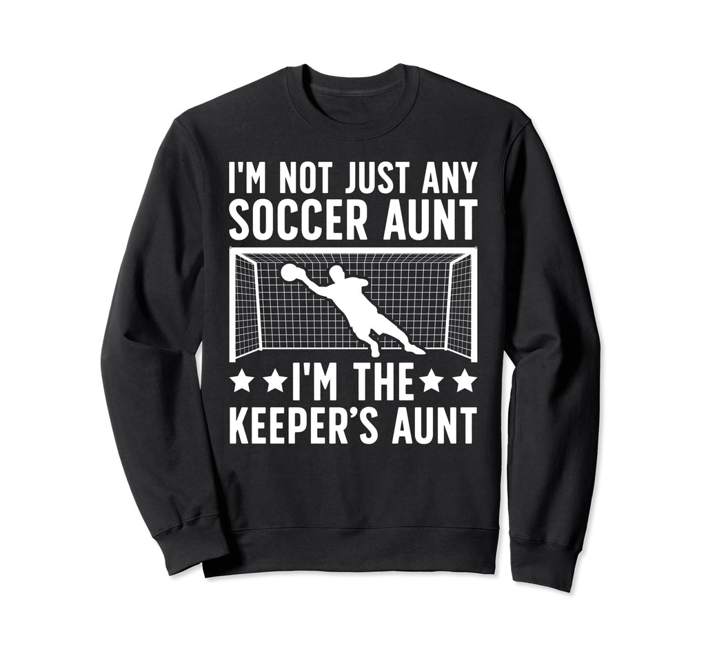 Im Soccer Keeper Aunt Soccer Sweatshirt - Trendy Graphic for Adults
