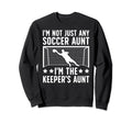 Im Soccer Keeper Aunt Soccer Sweatshirt - Trendy Graphic for Adults