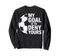 Denial My Goal Is To Deny Yours Sweatshirt - Graphic Print for Adults