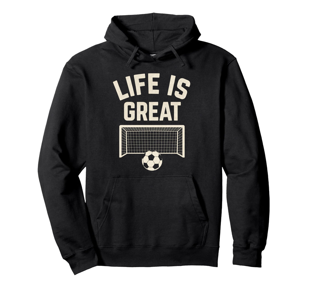 Life Is Great Soccer Goal Hoodie - Trendy Graphic Unisex