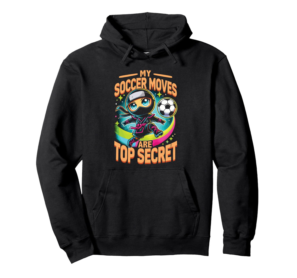 My Soccer Moves Are Secret Soccer Hoodie - Casual Everyday Wear Unisex