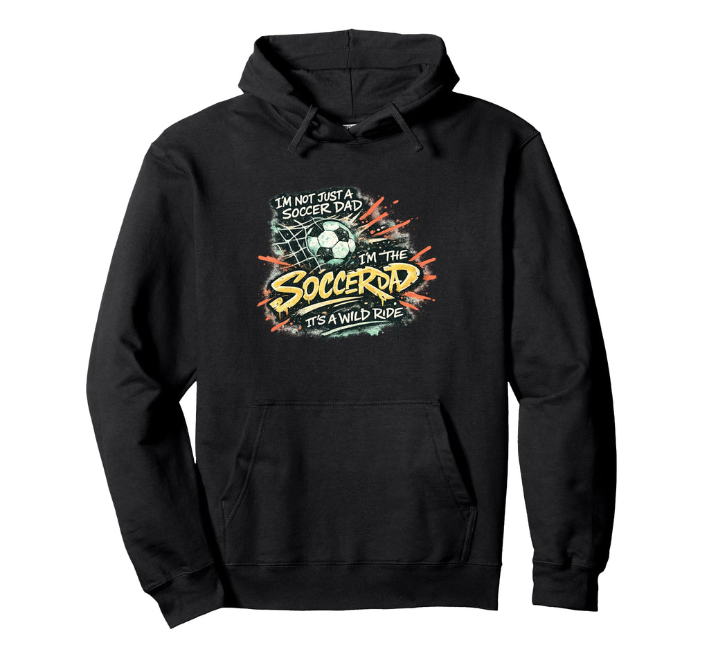 Im Not Just Soccer Dad Im Soccer Ride Hoodie - Unique Graphic Men Women