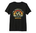 Im Addicted To Soccer Tri Blend T-Shirt - Casual Everyday Wear Unisex