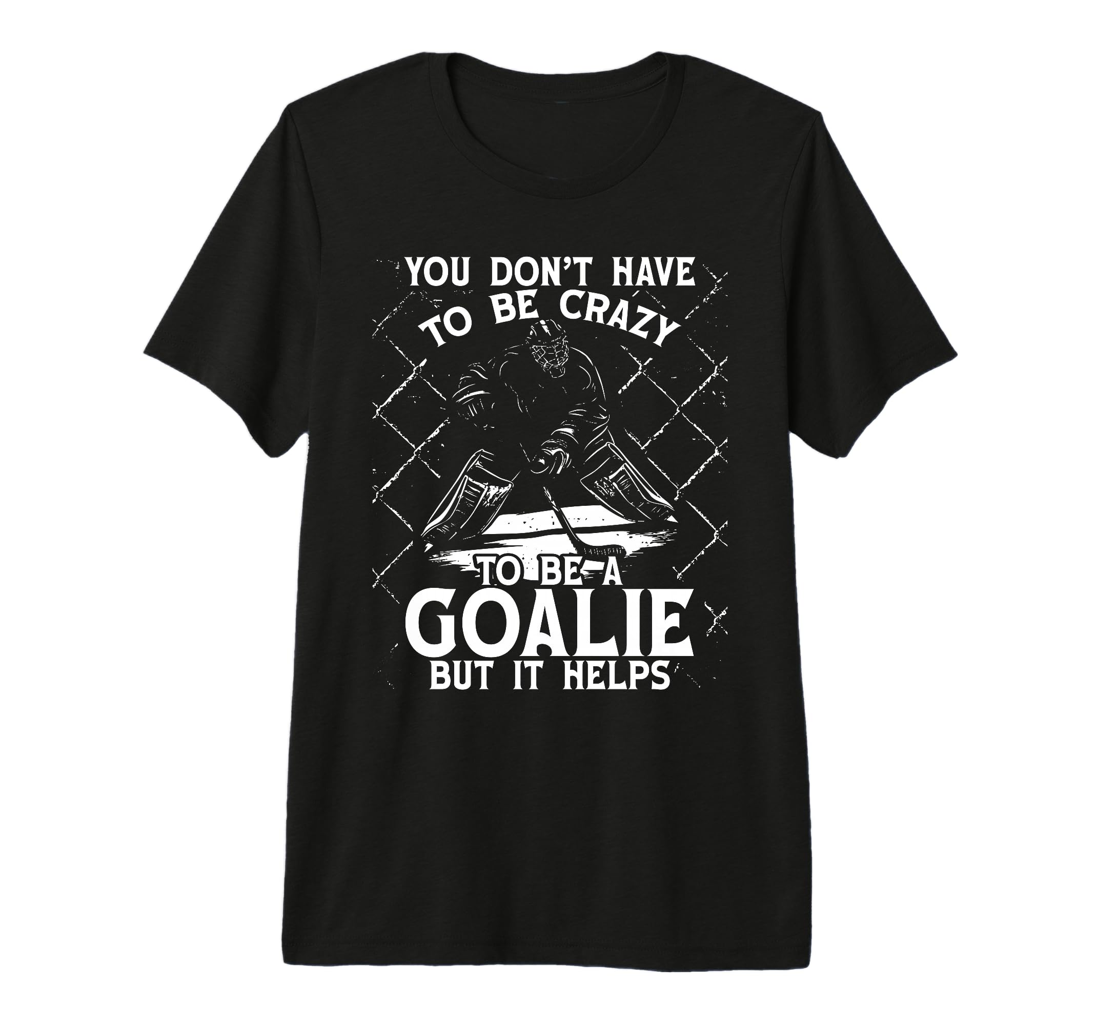 You Dont Have To Be Crazy To Be Goalie T-Shirt - Minimalist Print Unisex