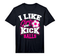 I Like Who Kick Balls Funny Soccer Lover T-Shirt - Novelty Apparel Unisex