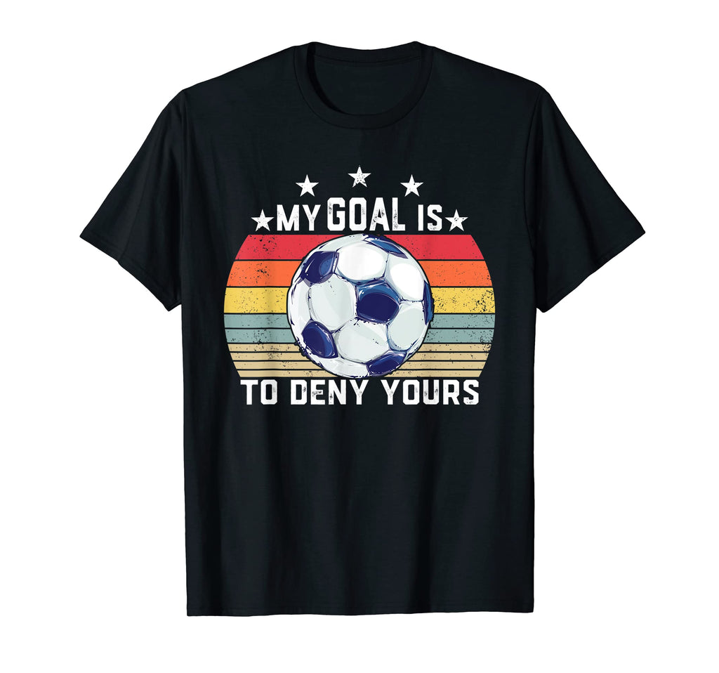 My Goal Is To Deny Yours Soccer Player T-Shirt - Trendy Graphic for Adults