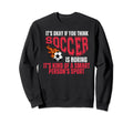Soccer Football Sport Sarcastic Sweatshirt - Fun Novelty Design for Adults