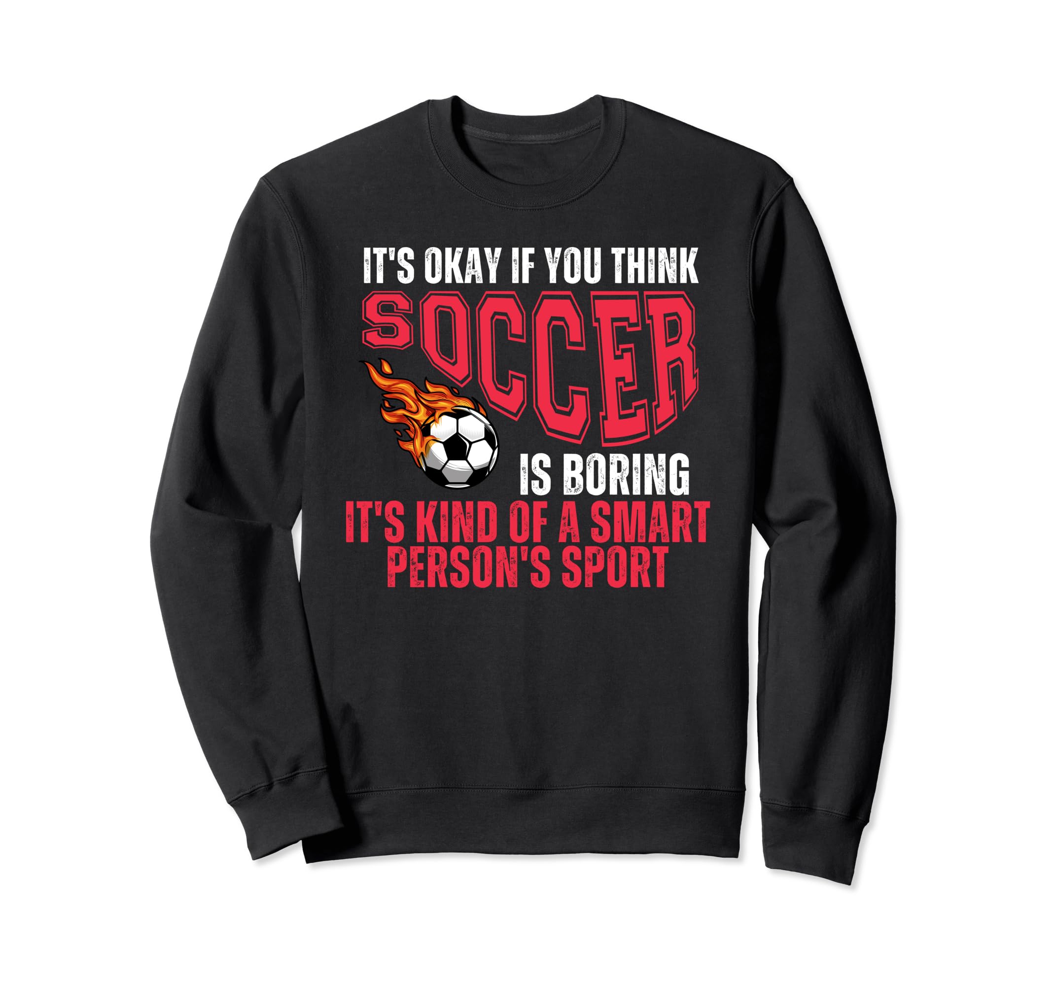 Soccer Football Sport Sarcastic Sweatshirt - Fun Novelty Design for Adults