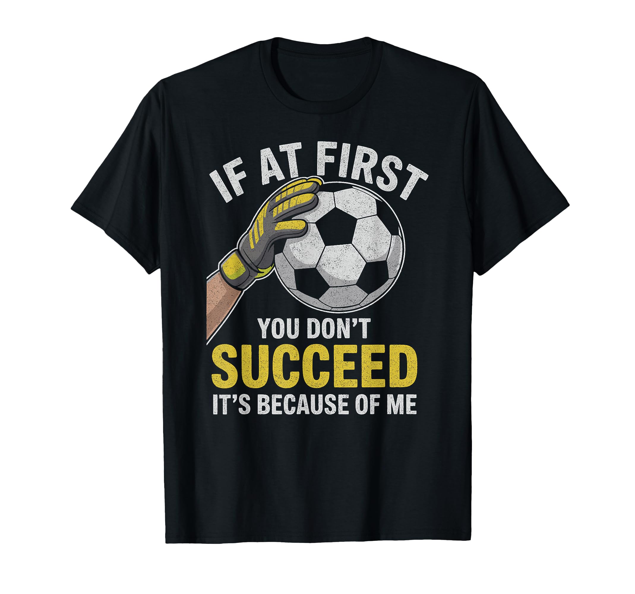 Funny Soccer Goalkeeper If You Dont Succeed T-Shirt - Graphic Print Unisex