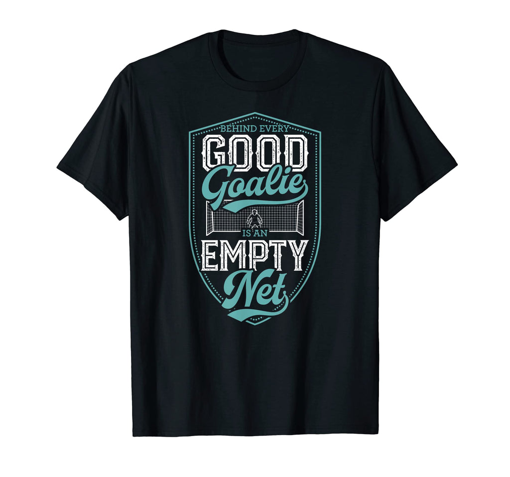 Behind Every Good Goalie Is Empty Net T-Shirt - Novelty Apparel Men Women