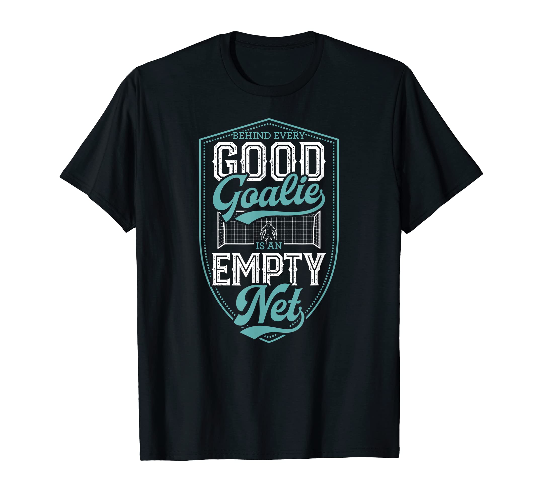 Behind Every Good Goalie Is Empty Net T-Shirt - Novelty Apparel Men Women