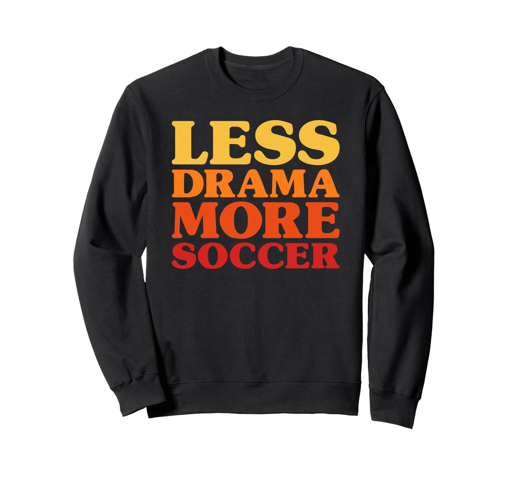 Funny Less Drama More Soccer Sweatshirt - Fun Novelty Design for Adults