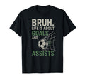 Bruh Life Is About Goals And Assists T-Shirt - Aesthetic Graphic Unisex
