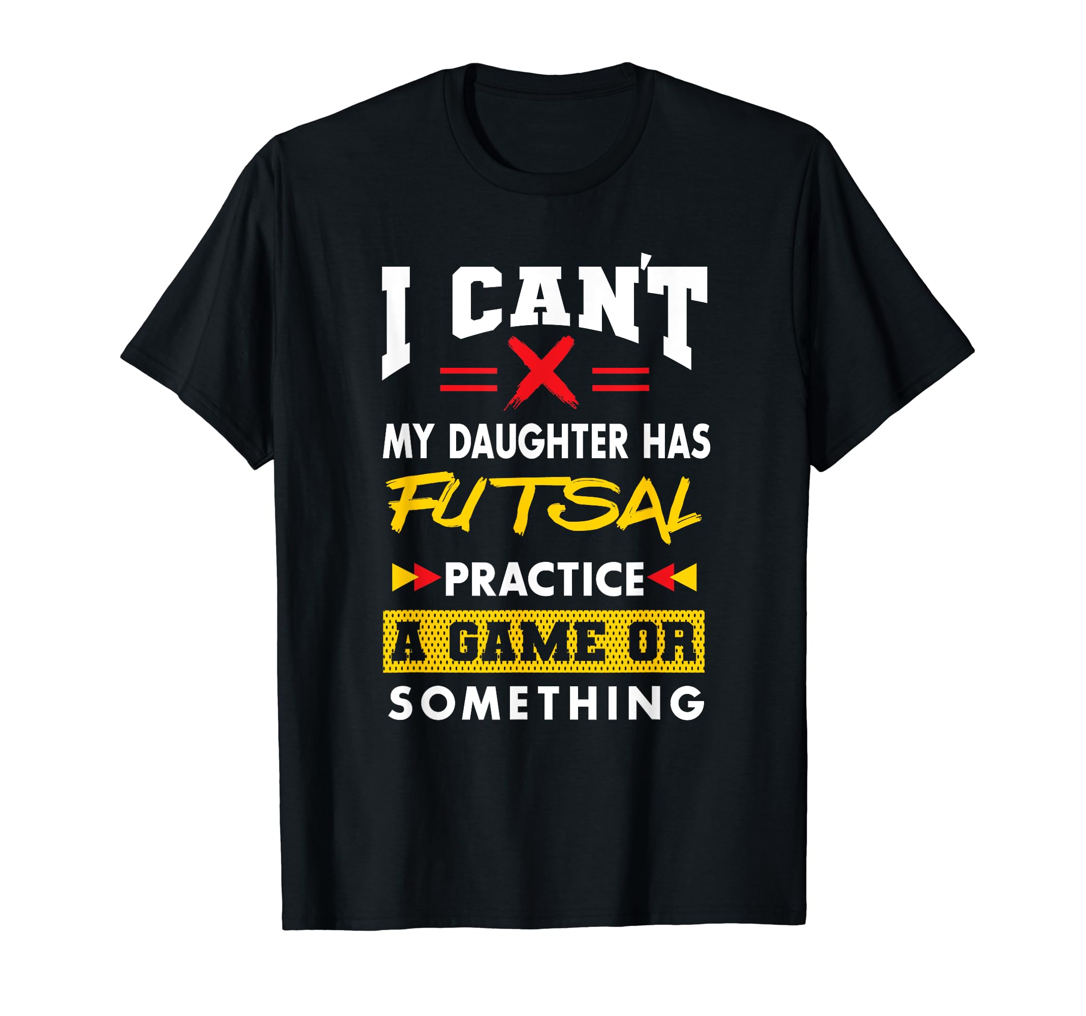 Daughter Has Futsal Practice T-Shirt - Casual Everyday Wear for Adults
