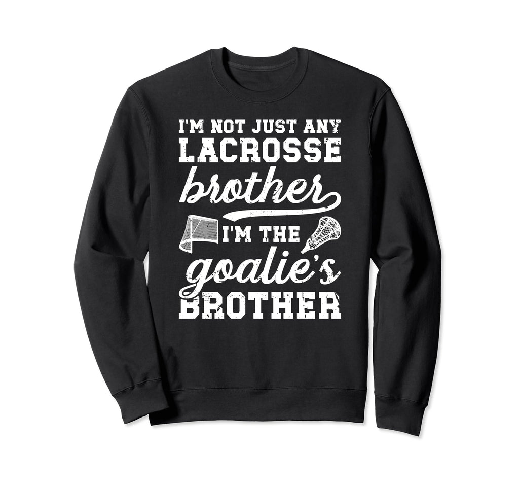 Im Lacrosse Goalie Brother Lacrosse Sweatshirt - Aesthetic Graphic Unisex