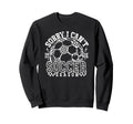 Sorry I Cant It Is Soccer Season Sweatshirt - Streetwear Style Unisex