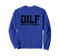 Dilf Damn I Love Football Funny Sweatshirt - Fun Novelty Design for Adults