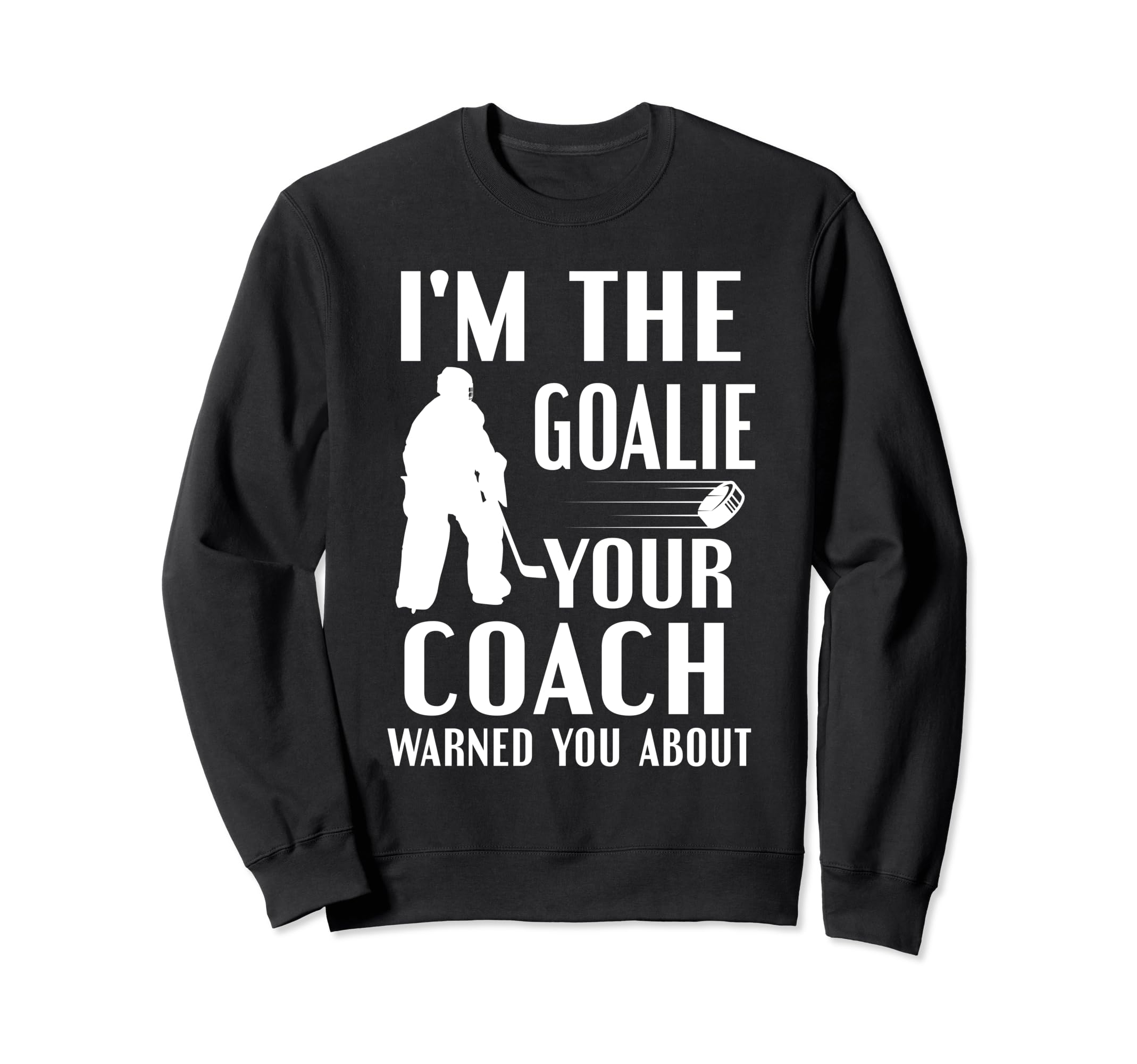 Im Goalie Your Coach Warned Funny Sweatshirt - Aesthetic Graphic Unisex