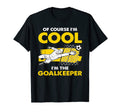 Course Im Im Goalkeeper Goalie T-Shirt - Fun Novelty Design Unisex