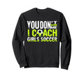 Funny Soccer Coach You Dont Scare Me Sweatshirt - Unique Graphic Men Women