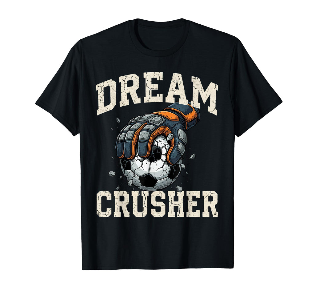 Dream Crusher Soccer Goalie T-Shirt - Casual Everyday Wear for Adults
