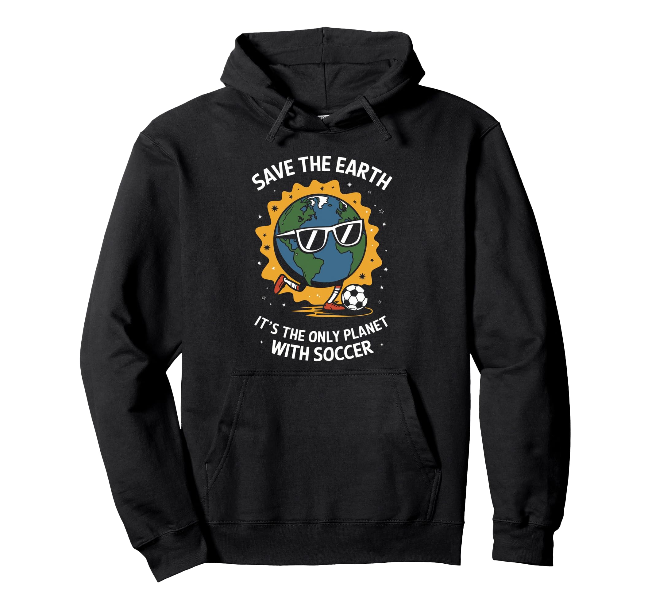 Save Earth Only Planet Soccer Funny Hoodie - Casual Everyday Wear Unisex