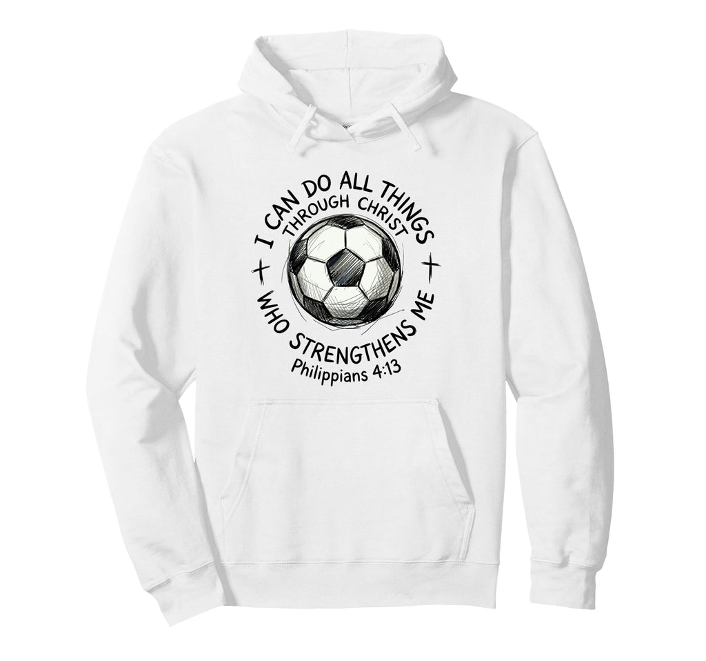 Soccer I Can Do All Things Through Christ Hoodie - Trendy Graphic Unisex