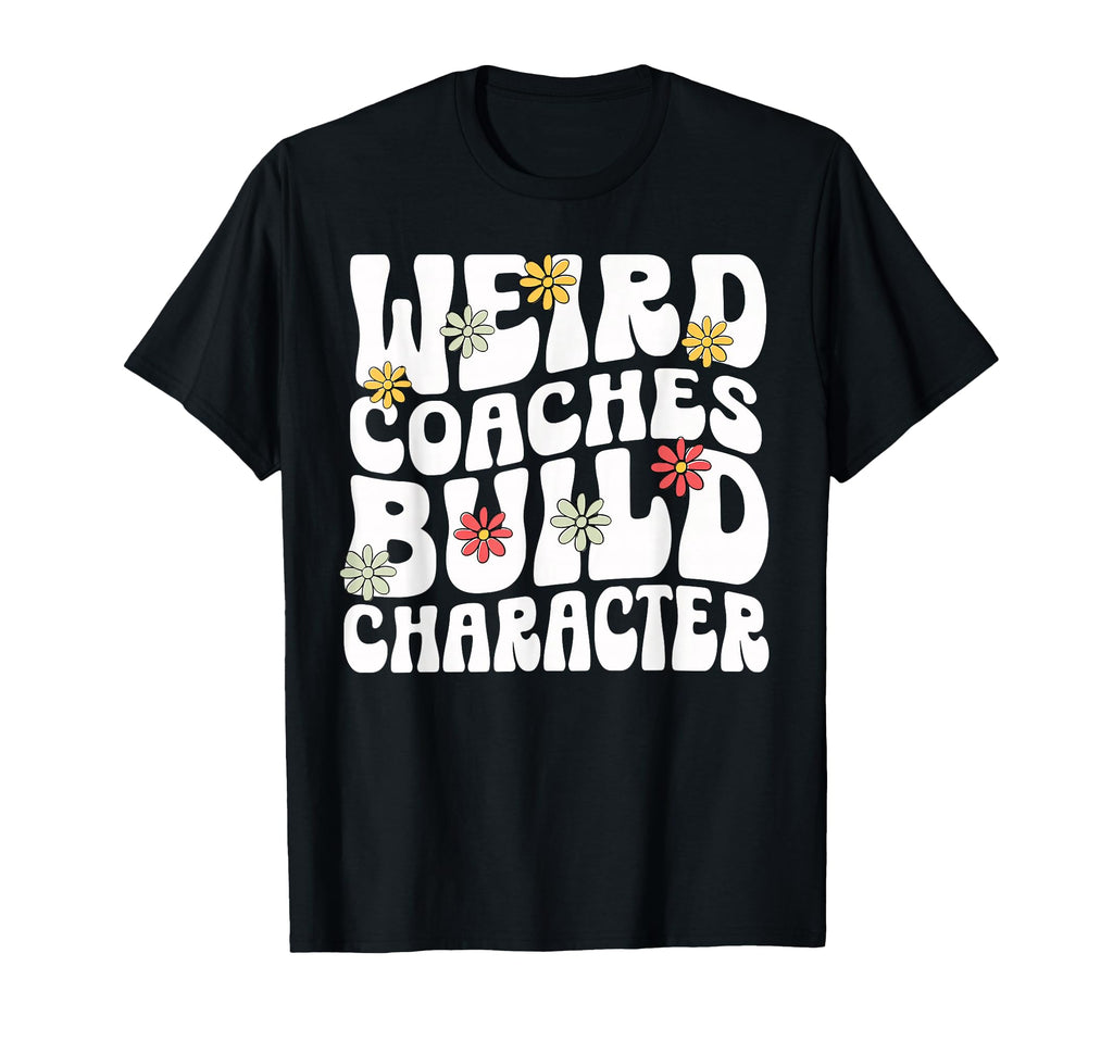 Weird Coaches Build Character Coach T-Shirt - Novelty Apparel Men Women