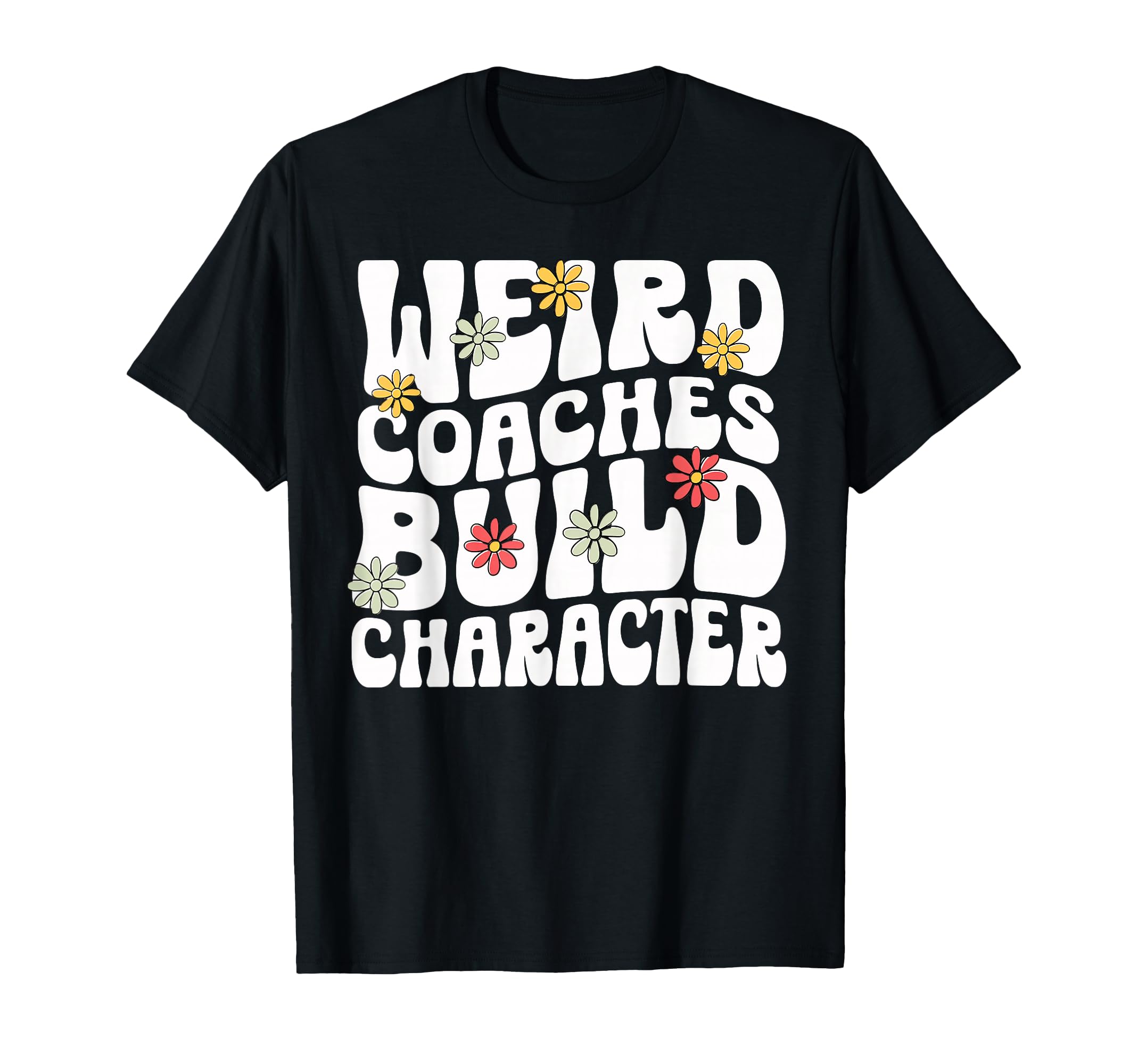 Weird Coaches Build Character Coach T-Shirt - Novelty Apparel Men Women