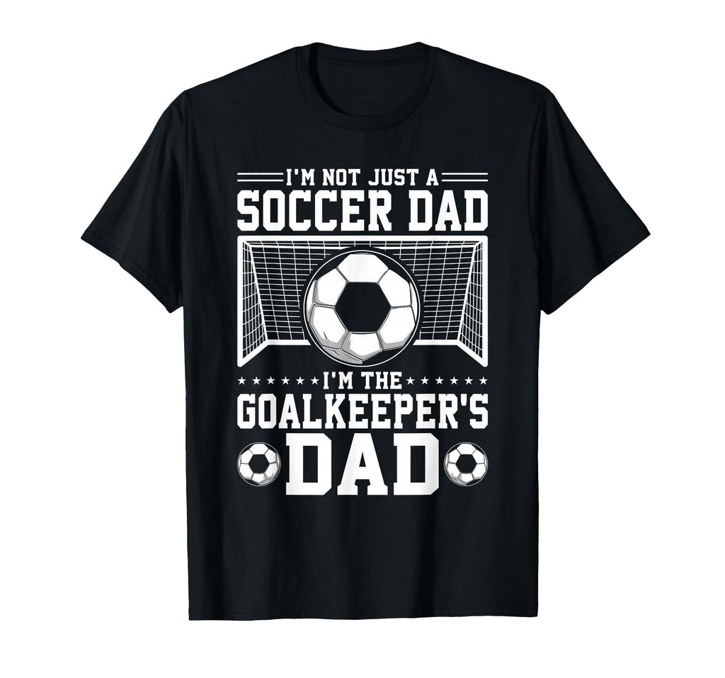 Im Not Just Soccer Dad Soccer T-Shirt - Fun Novelty Design for Adults