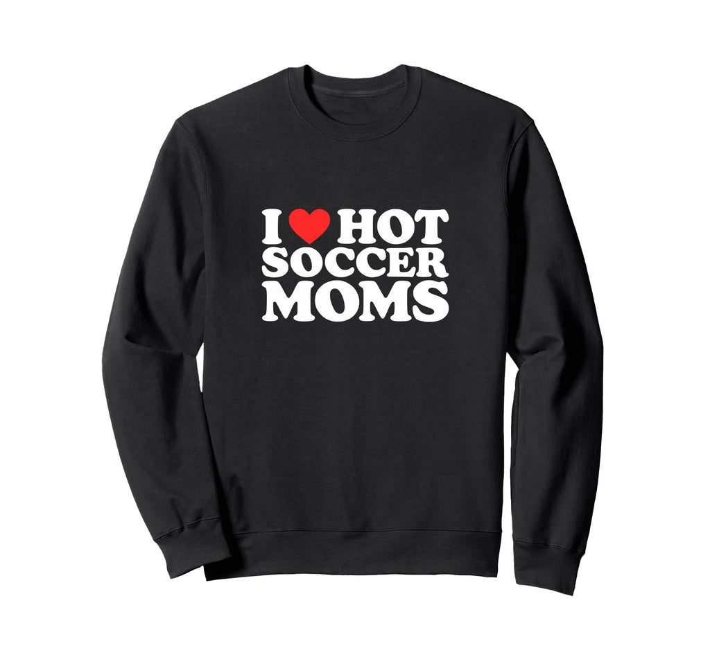 I Heart Hot Soccer Moms Funny Love Sweatshirt - Graphic Print Unisex