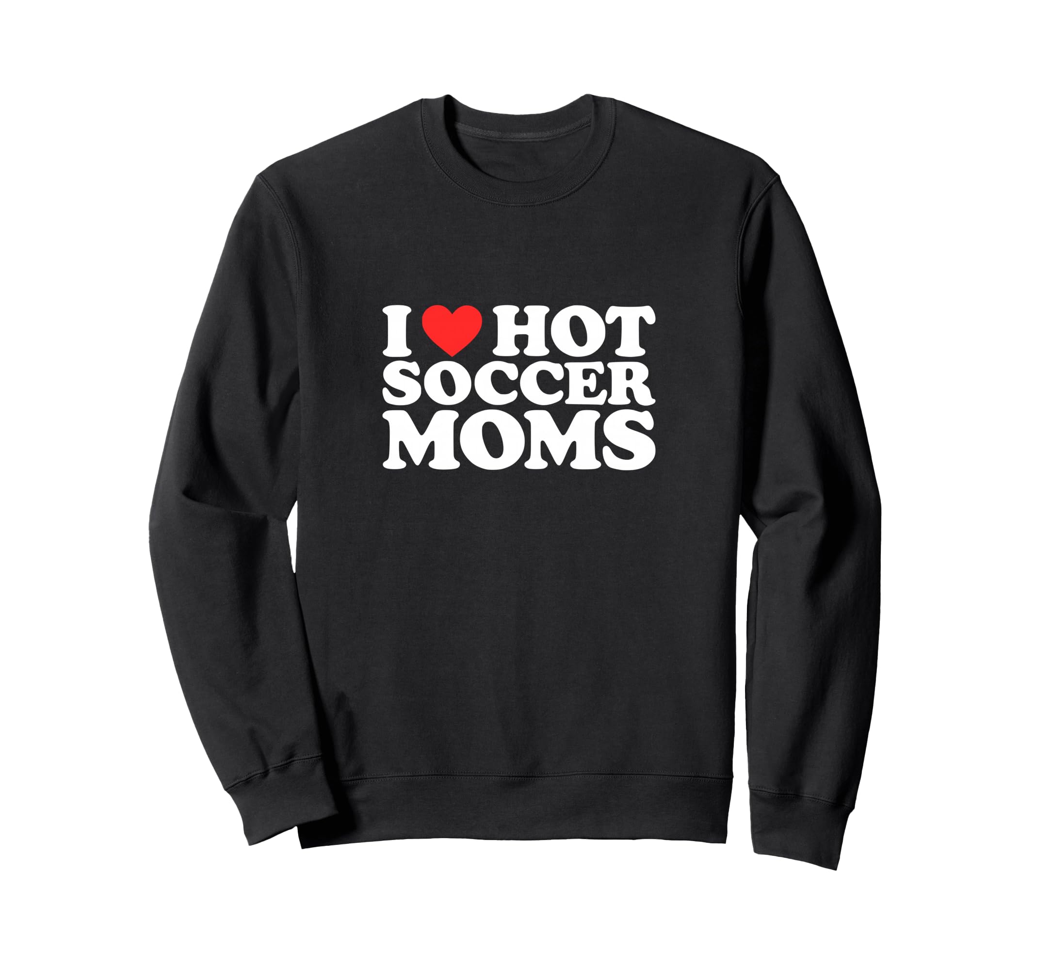 I Heart Hot Soccer Moms Funny Love Sweatshirt - Graphic Print Unisex