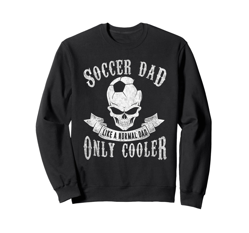 Soccer Dad Like Normal Dad Only Sweatshirt - Unique Graphic Men Women