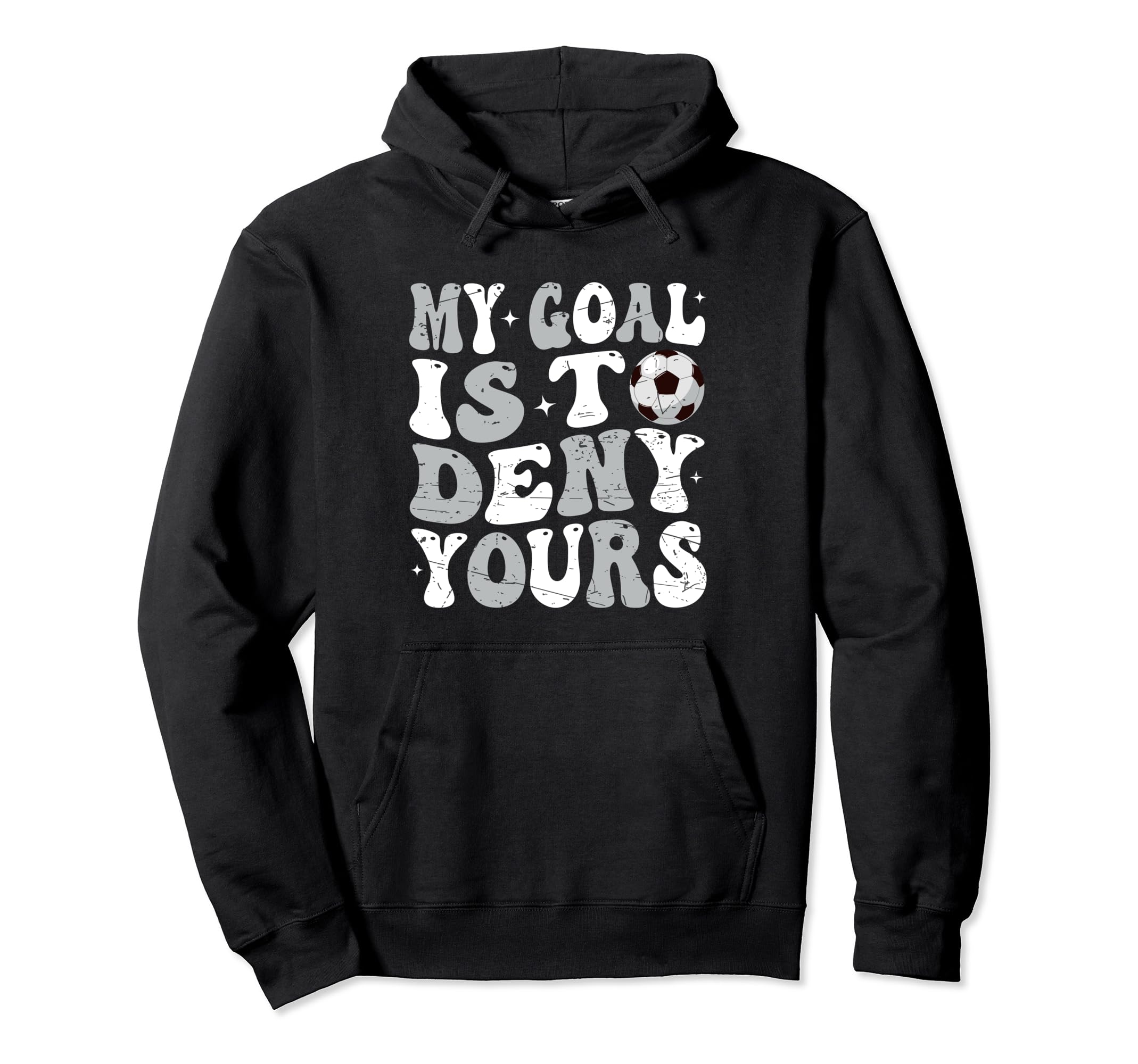 My Goal Is To Deny Yours Soccer Hoodie - Casual Everyday Wear Unisex