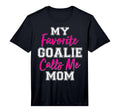 Mens My Favorite Goalie Calls Me Mom T-Shirt - Minimalist Print Unisex